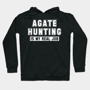 Agate Hunting Is My Real Job Hoodie